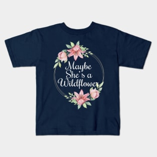 Maybe she's a wildflower Kids T-Shirt